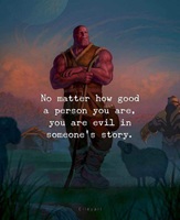 No matter how good a person you are, you are evil in someone eye